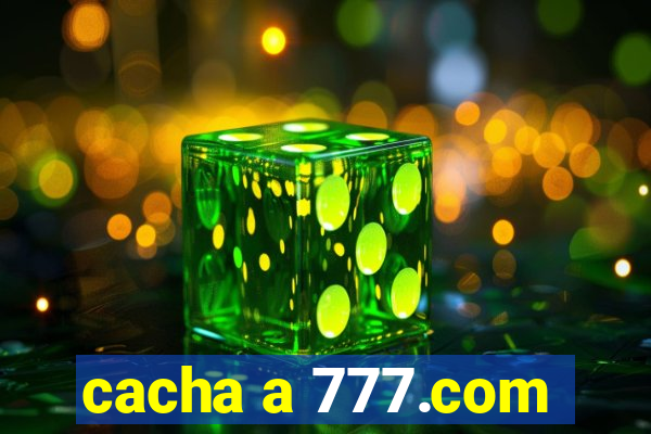 cacha a 777.com